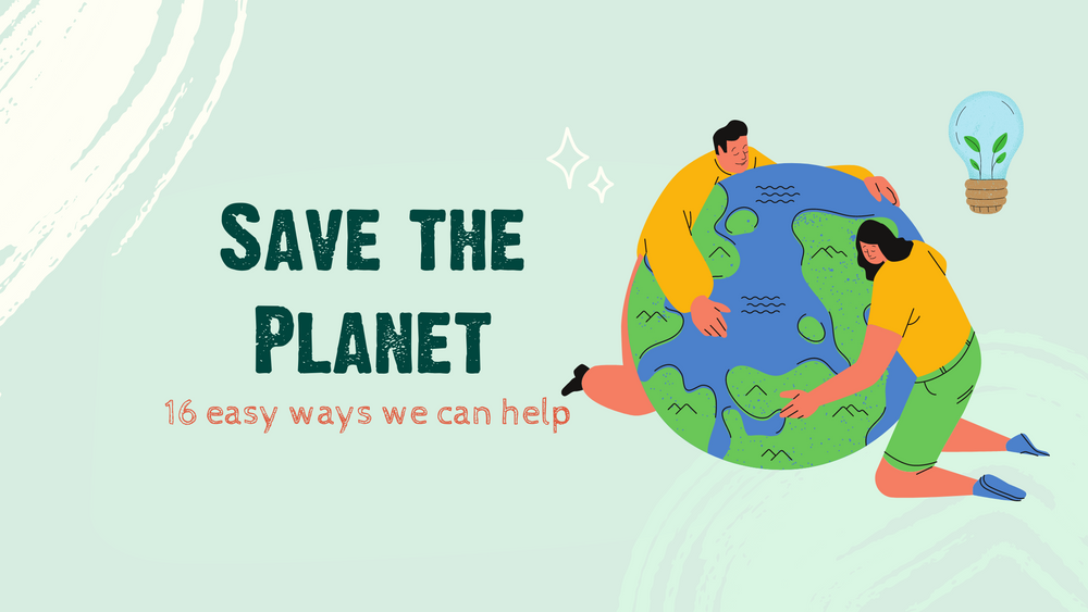 16 easy ways we can help save the planet