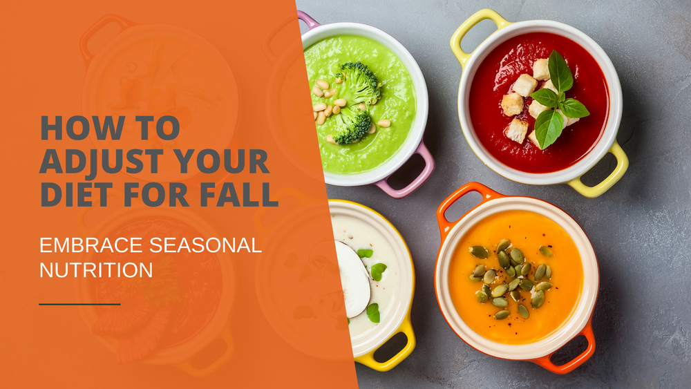 How to Adjust Your Diet for Fall: Embrace Seasonal Nutrition